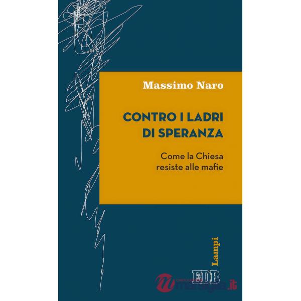 Contro i ladri di speranza. Come la Chiesa resiste alle mafie