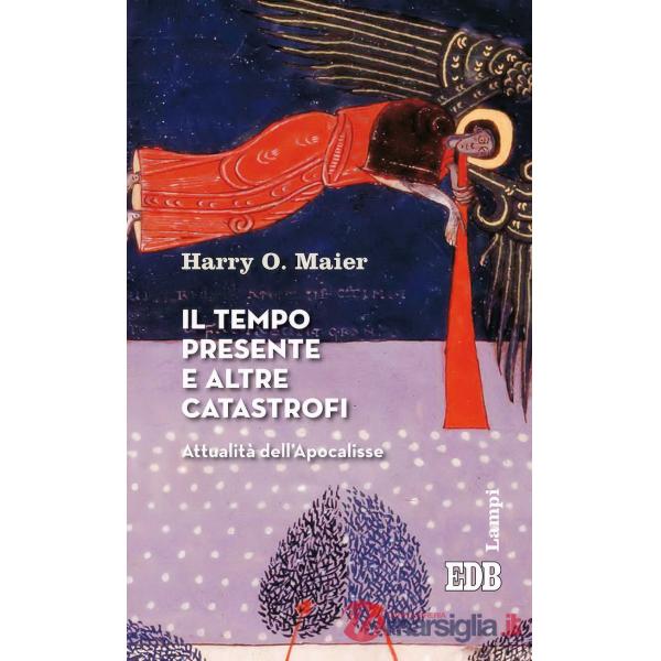Tempo presente e altre catastrofi. Attualità dell'Apocalisse (Il)