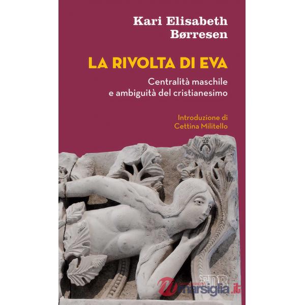 Rivolta di Eva. Centralità maschile e ambiguità del cristianesimo (La)