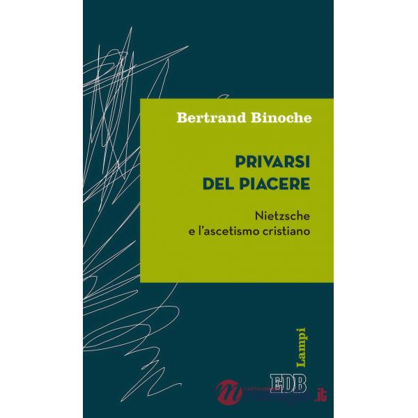 Privarsi del piacere. Nietzsche e l'ascetismo cristiano