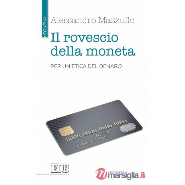 Rovescio della moneta. Per un'etica del denaro (Il)