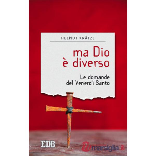 Ma Dio è diverso. Le domande del venerdì santo