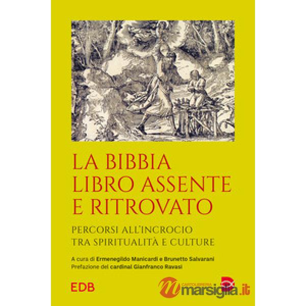Bibbia libro assente e ritrovato. Percorsi all'incrocio tra spiritualità e culture (La)