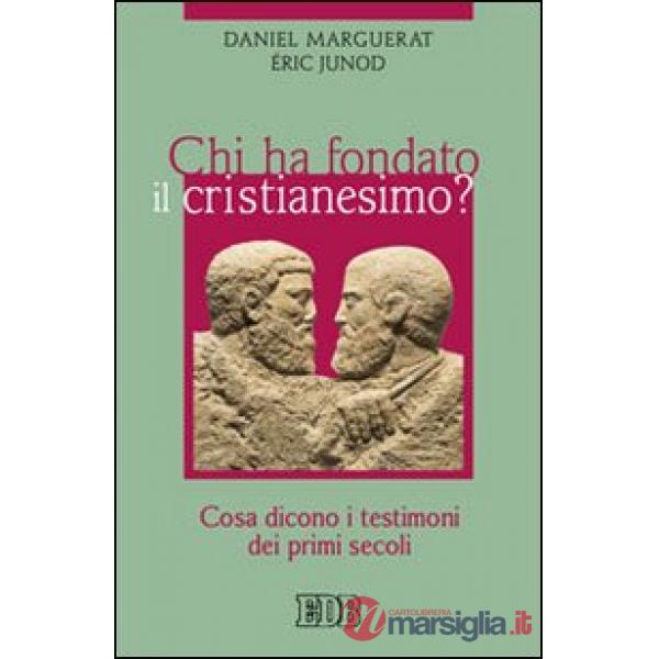 Chi ha fondato il cristianesimo? Cosa dicono i testimoni dei primi secoli