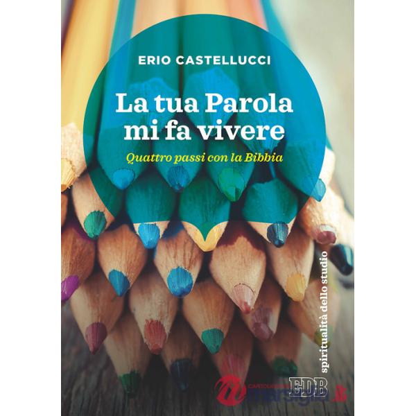 Tua Parola mi fa vivere. Quattro passi con la Bibbia (La)
