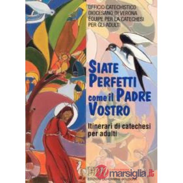«Siate perfetti come il Padre vostro». Le esigenze della vita cristiana nel discorso della montagna. Itinerari di catechesi per 