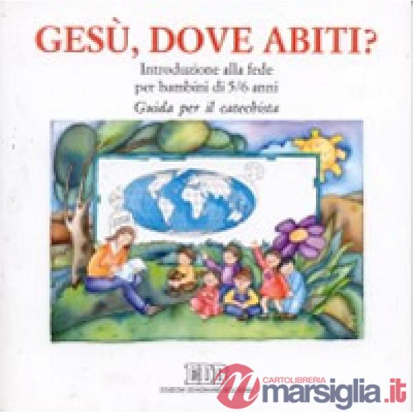 Gesù, dove abiti? Introduzione alla fede per bambini di 5-6 anni. Guida per il catechista