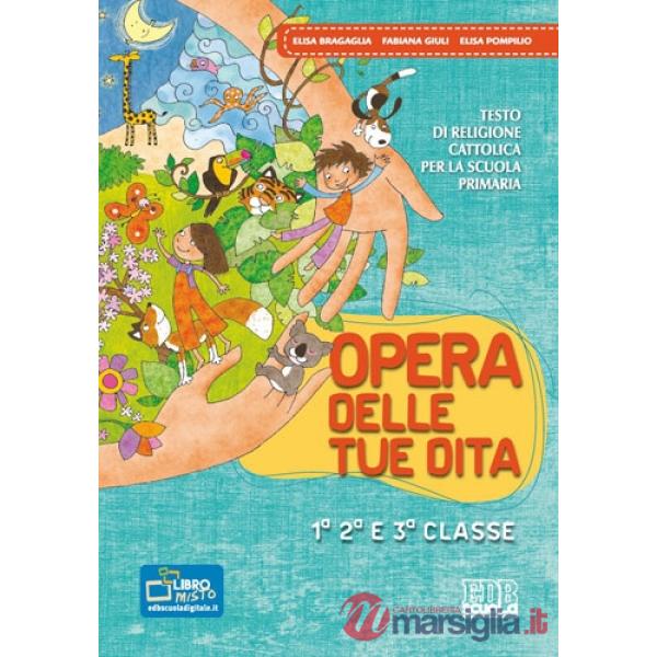 OPERA DELLE TUE DITA. TESTO DI RELIGIONE CATTOLICA. CON QUADERNI. PER