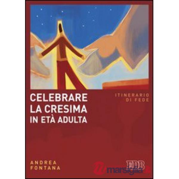Celebrare la cresima in età adulta. Itinerario di fede