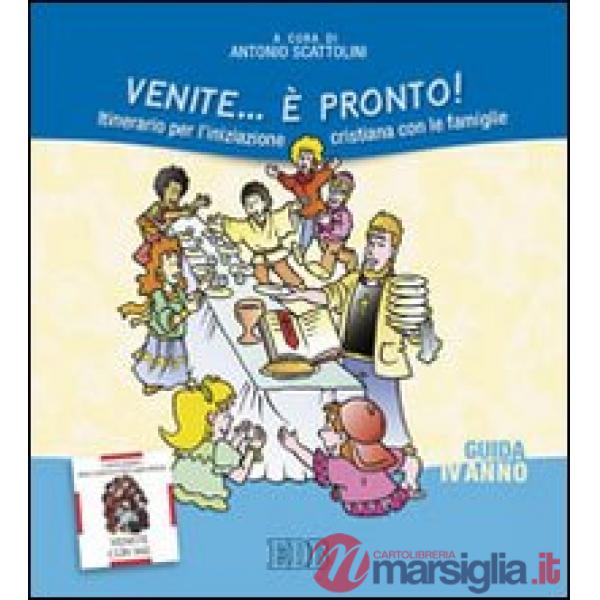 Venite... è pronto! Itinerario per l'iniziazione cristiana con le famiglie. IV anno. Guida