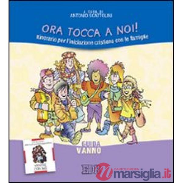 Ora tocca a noi! Itinerario per l'iniziazione cristiana con le famiglie. V anno. Guida