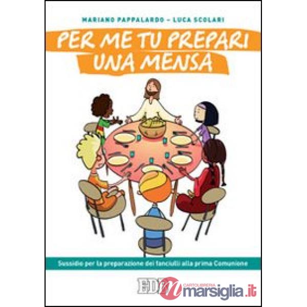 Per me tu prepari una mensa. Sussidio per la preparazione dei fanciulli alla prima Comunione