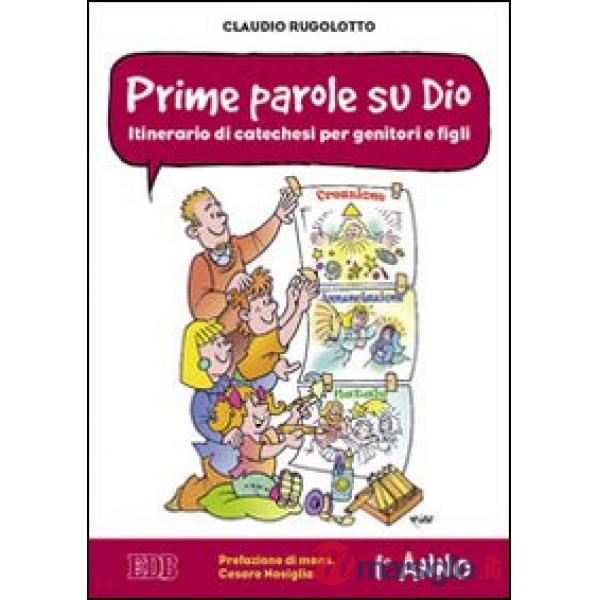 Prime parole su Dio. Itinerario di catechesi per genitori e figli. 1° anno