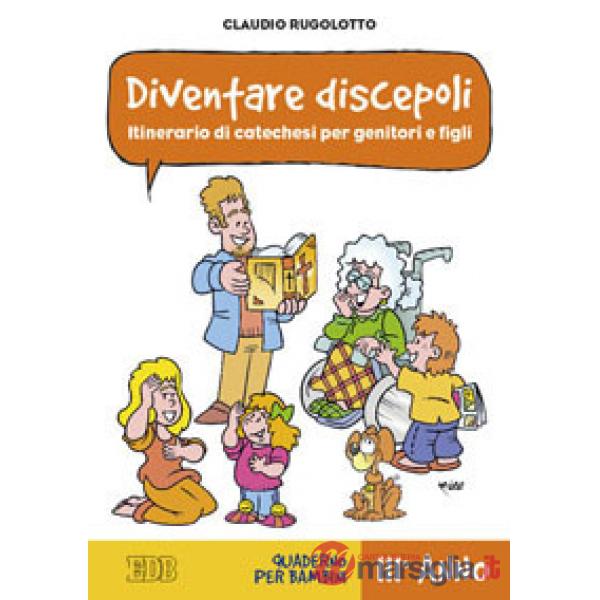 Diventare discepoli. Itinerario di catechesi per genitori e figli. III anno. Qua