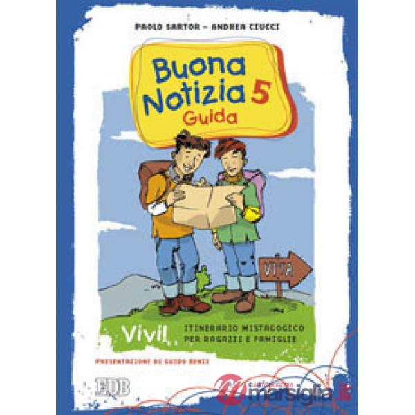 Buona notizia. Vivi! Itinerario mistagogico per ragazzi e famiglie. Guida. Vol. 5