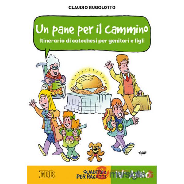 Pane per il cammino. Itinerario di catechesi per genitori e figli. IV anno. Quaderno per ragazzi (Un)