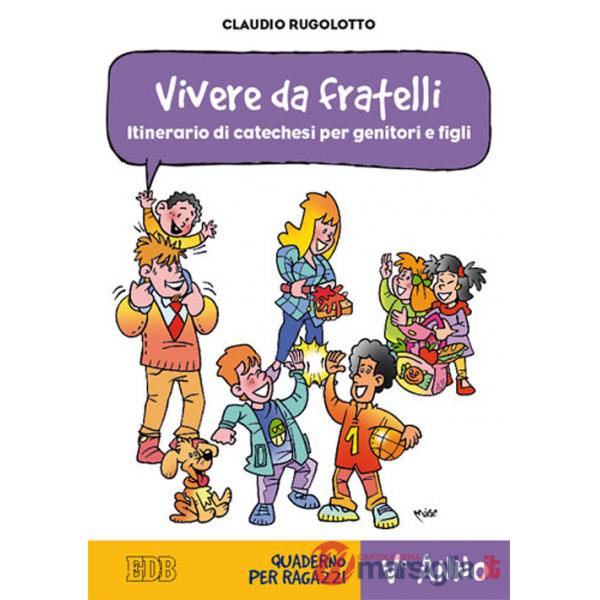 Vivere da fratelli. Itinerario di catechesi per genitori e figli. V anno. Quaderno per ragazzi