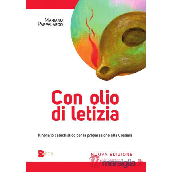 Con olio di letizia. Itinerario catechistico per la preparazione alla cresima