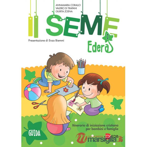 Seme. Itinerario di iniziazione cristiana per bambini e famiglie (Il). Vol. 1: Edera. Guida