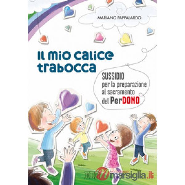 Mio calice trabocca. Sussidio per la preparazione al sacramento del perdono (Il)