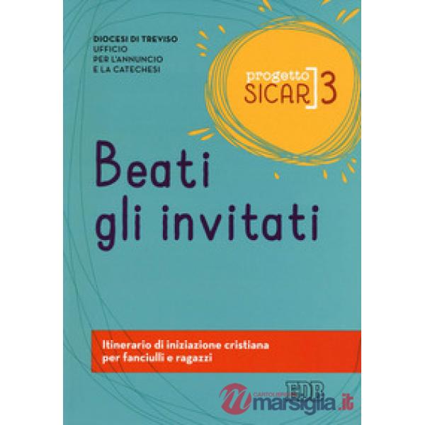 Progetto sicar. Vol. 3: Beati gli invitati. Itinerario di iniziazione cristiana per fanciulli e ragazzi