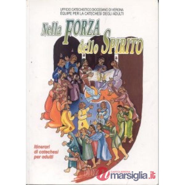 Nella forza dello Spirito. Lo Spirito Santo anima e sostiene la vita della chiesa. Itinerari di catechesi per adulti. Vol. 8
