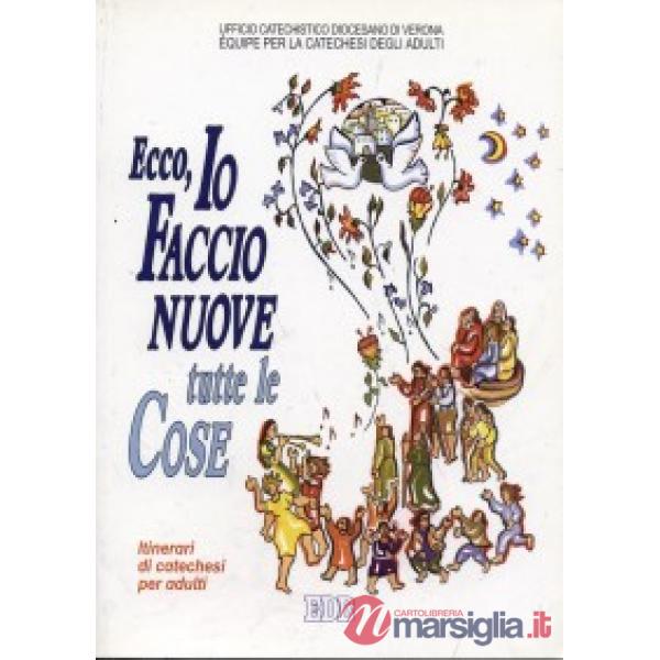 Ecco, io faccio nuove tutte le cose. L'Apocalisse un libro per leggere la storia alla luce della Pasqua. Itinerari di catechesi 
