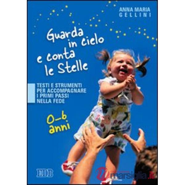 Guarda in cielo e conta le stelle. Testi e strumenti per accompagnare i primi passi nella fede. 0-6 anni