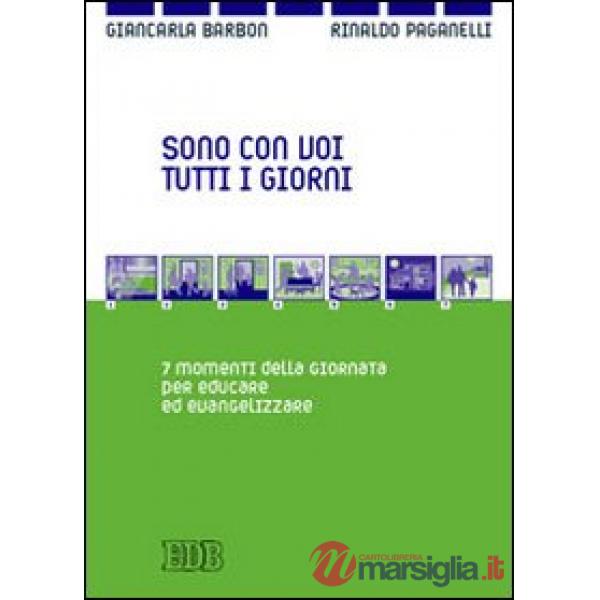 Sono con voi tutti i giorni. 7 momenti della giornata per educare ed evangelizzare
