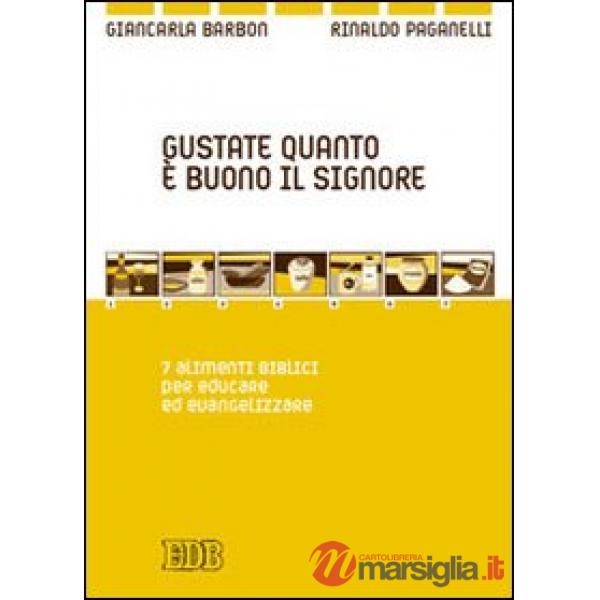 Gustate quanto è buono il Signore. 7 alimenti biblici per educare ed evangelizzare