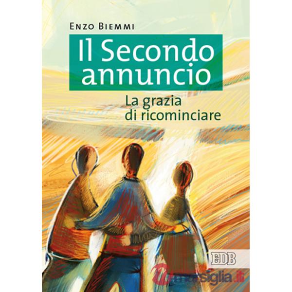 Secondo annuncio. La grazia di ricominciare (Il)
