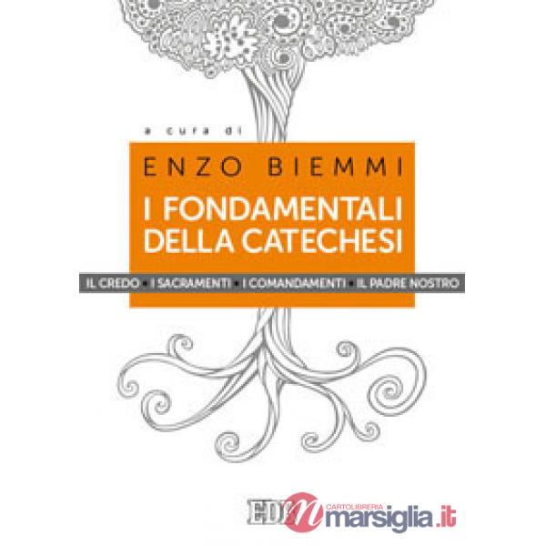 Fondamentali della catechesi. Il Credo, i sacramenti, i comandamenti, il Padre nostro (I)