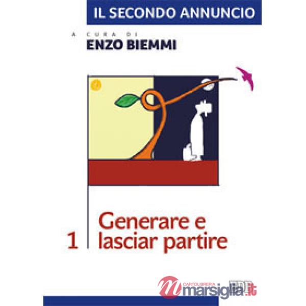 Secondo annuncio (Il). Vol. 1: Generare e lasciar partire