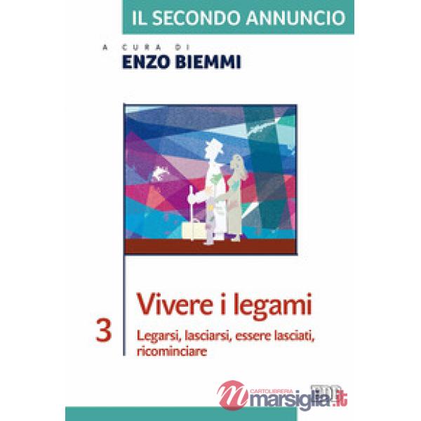 Secondo annuncio (Il). Vol. 3: Vivere i legami. Legarsi, lasciarsi, essere lasci