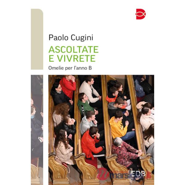 Ascoltate e vivrete. Omelie per l'anno B