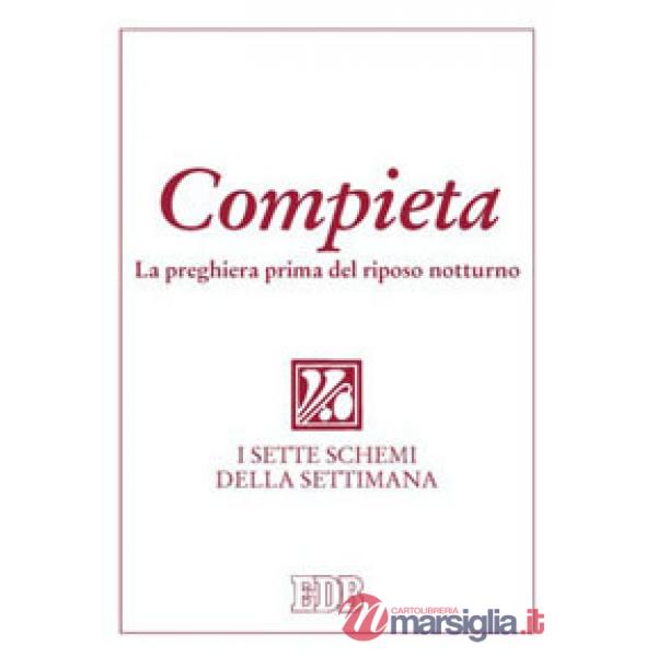 Compieta. La preghiera prima del riposo notturno. I sette schemi della settimana