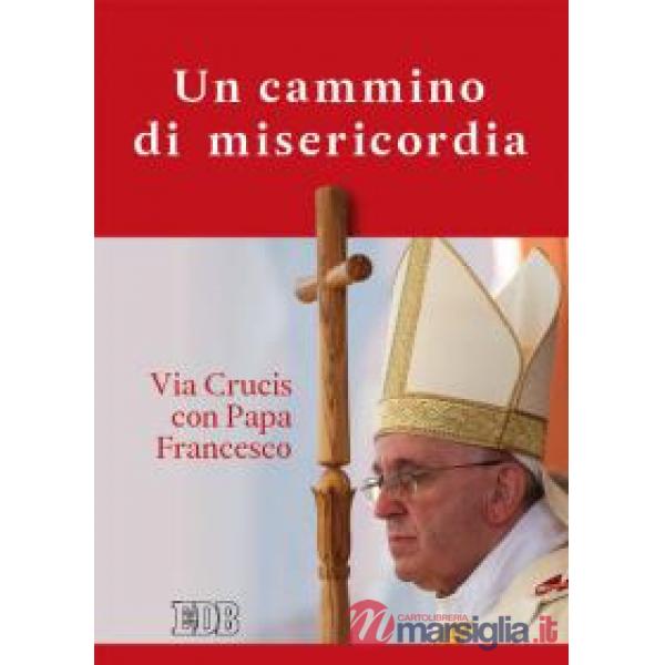 Cammino di misericordia. Via crucis con papa Francesco (Un)