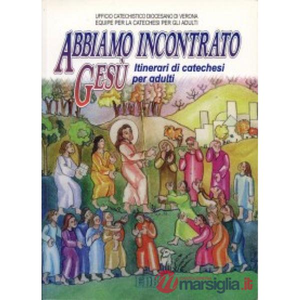 Abbiamo incontrato Gesù. Itinerari di catechesi per adulti