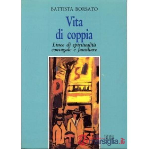 Vita di coppia. Linee di spiritualità coniugale e familiare
