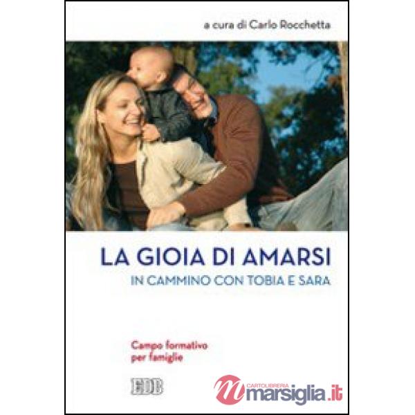 Gioia di amarsi. In cammino con Tobia e Sara. Campo formativo per famiglie (La)