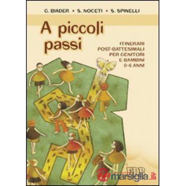 A piccoli passi. Itinerari post-battesimali per genitori e bambini 0-6 anni