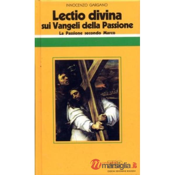 «Lectio divina» sui Vangeli della Passione. Vol. 1: La passione di Gesù secondo Marco