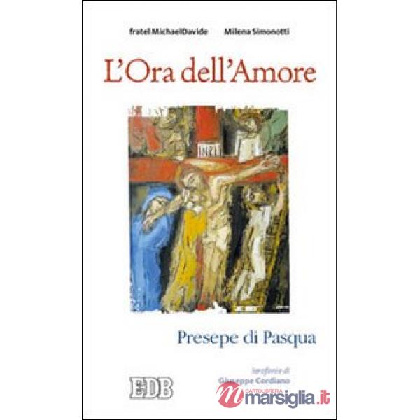 Ora dell'amore. Presepe di Pasqua. Ierofanie di Giuseppe Cordiano (L')