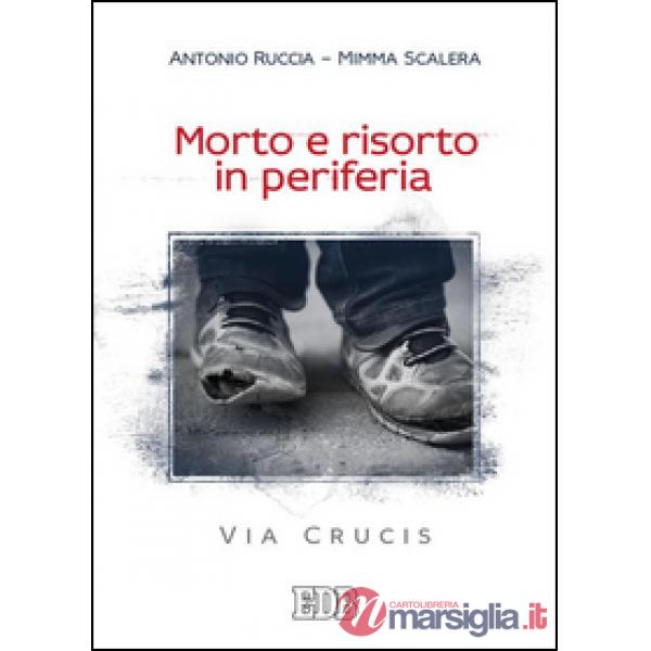 Morto e risorto in periferia. Via Crucis