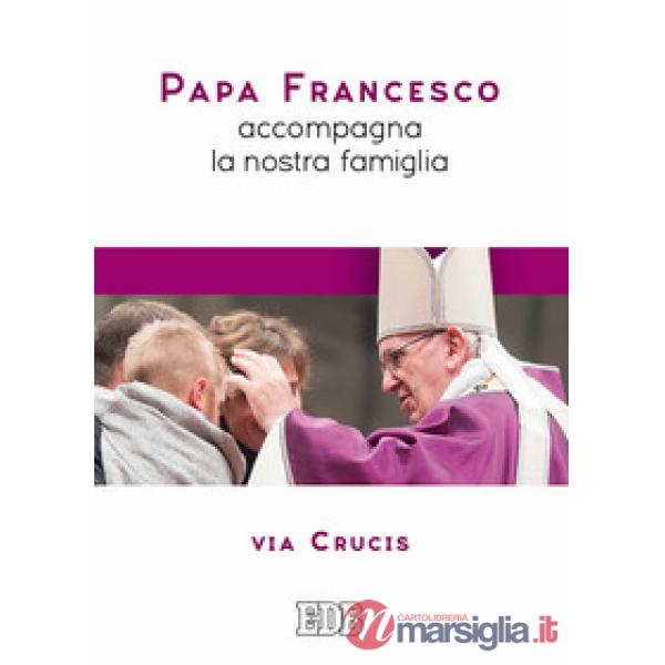 Papa Francesco accompagna la nostra famiglia. Via Crucis