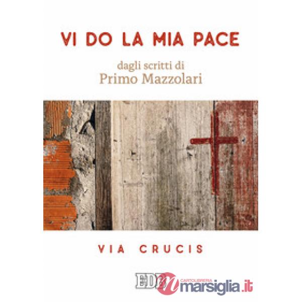 Vi do la mia pace. Dagli scritti di Primo Mazzolari. Via Crucis