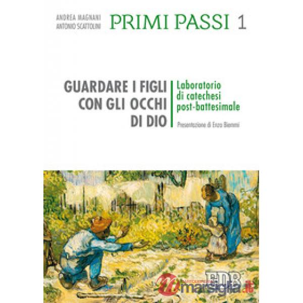 Primi passi. Vol. 1: Guardare i figli con gli occhi di Dio. Laboratorio di catechesi post battesimale