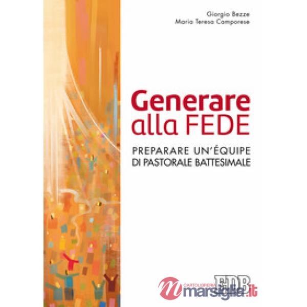 Generare alla fede. Preparare un'équipe di pastorale battesimale