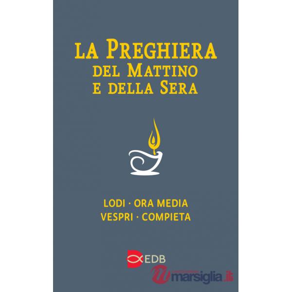 Preghiera del mattino e della sera. Lodi-Ora media-Vespri-Compieta ciclo delle quattro settimane. Ediz. a caratteri grandi (La)