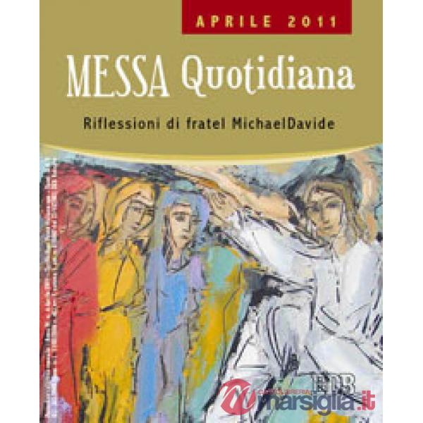 Messa quotidiana. Riflessioni di fratel MichaelDavide. Aprile 2011
